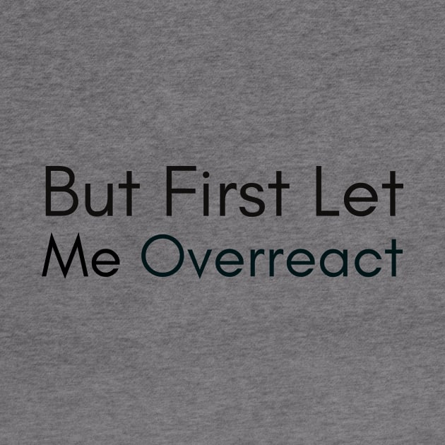 But First Let Me Overreact by GoodWills